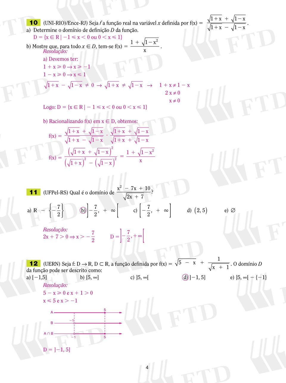 Logo: D 5 { R < ou < } b) Racionalizando f() em D, obtemos: f() 5 f() 5? ( ) 5 ( ) ( ) (UFPel-RS) Qual é o domínio de 7?