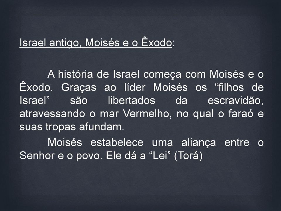 Graças ao líder Moisés os filhos de Israel são libertados da escravidão,