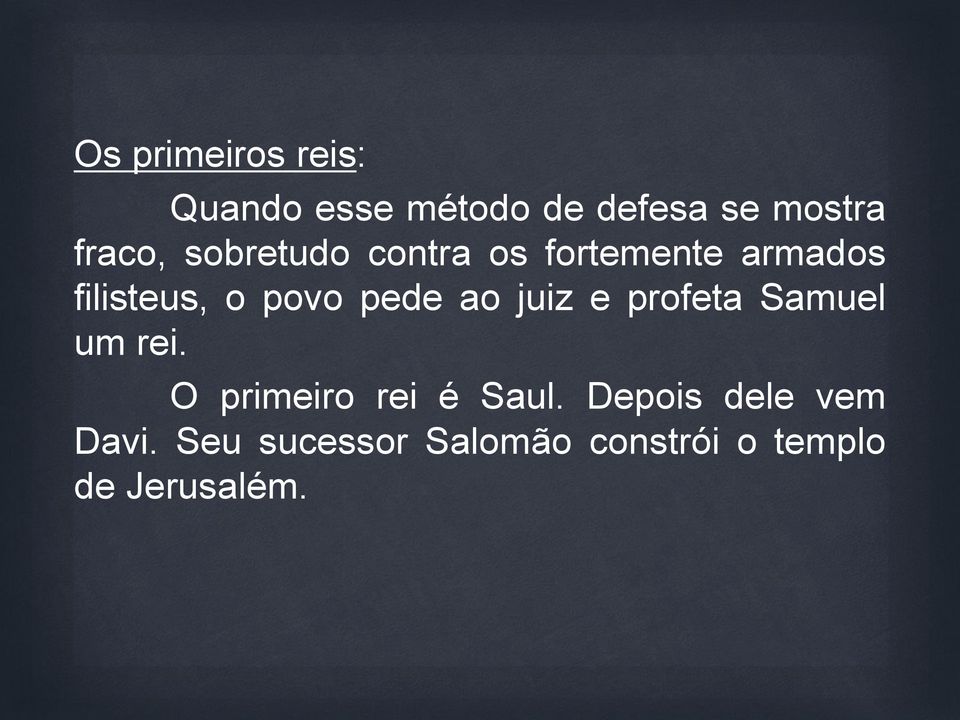 juiz e profeta Samuel um rei. O primeiro rei é Saul.