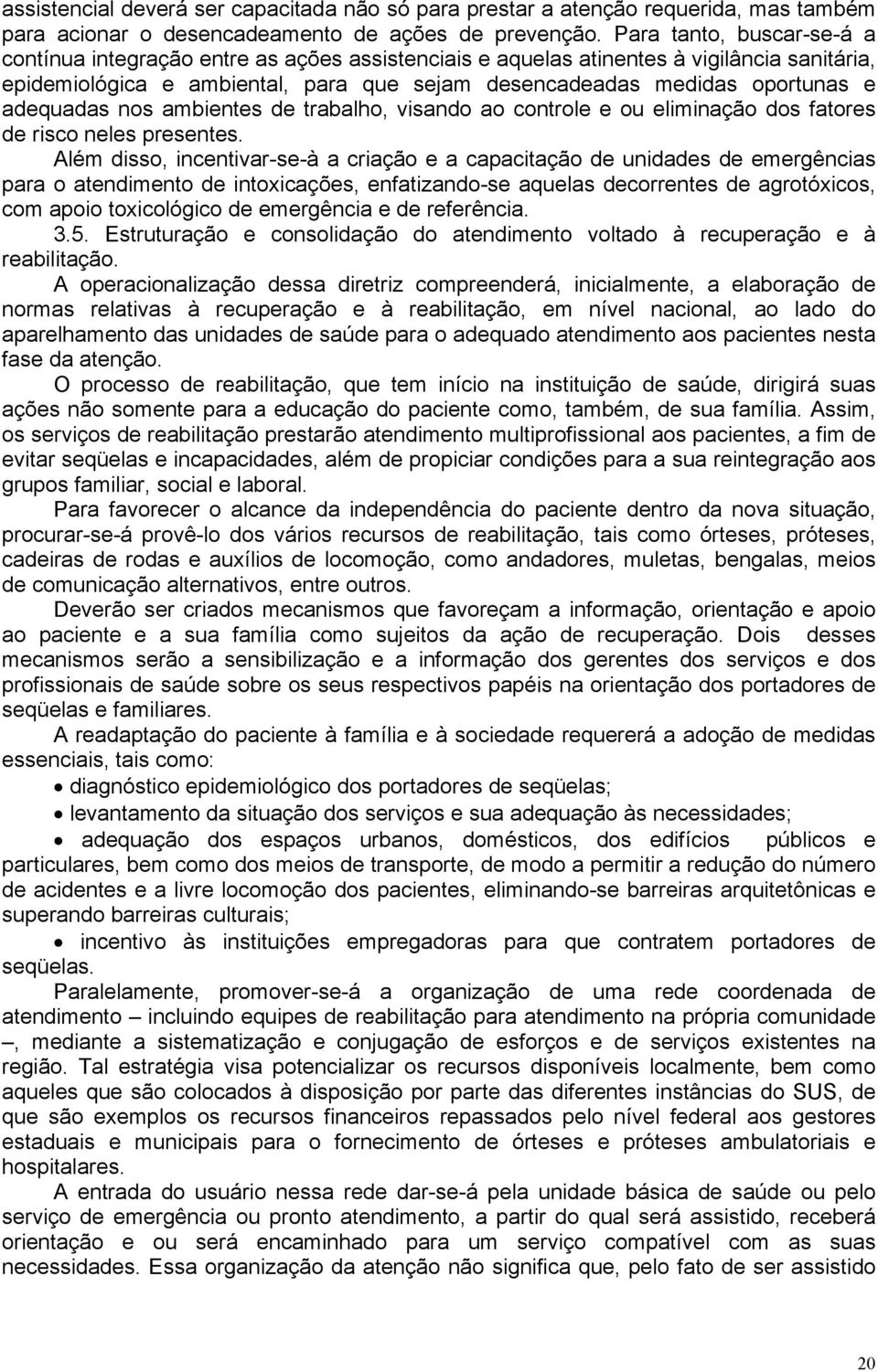 adequadas nos ambientes de trabalho, visando ao controle e ou eliminação dos fatores de risco neles presentes.