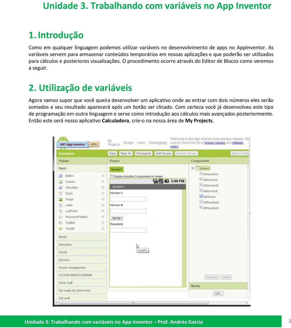 O procedimento ocorre através do Editor de Blocos como veremos a seguir. 2.