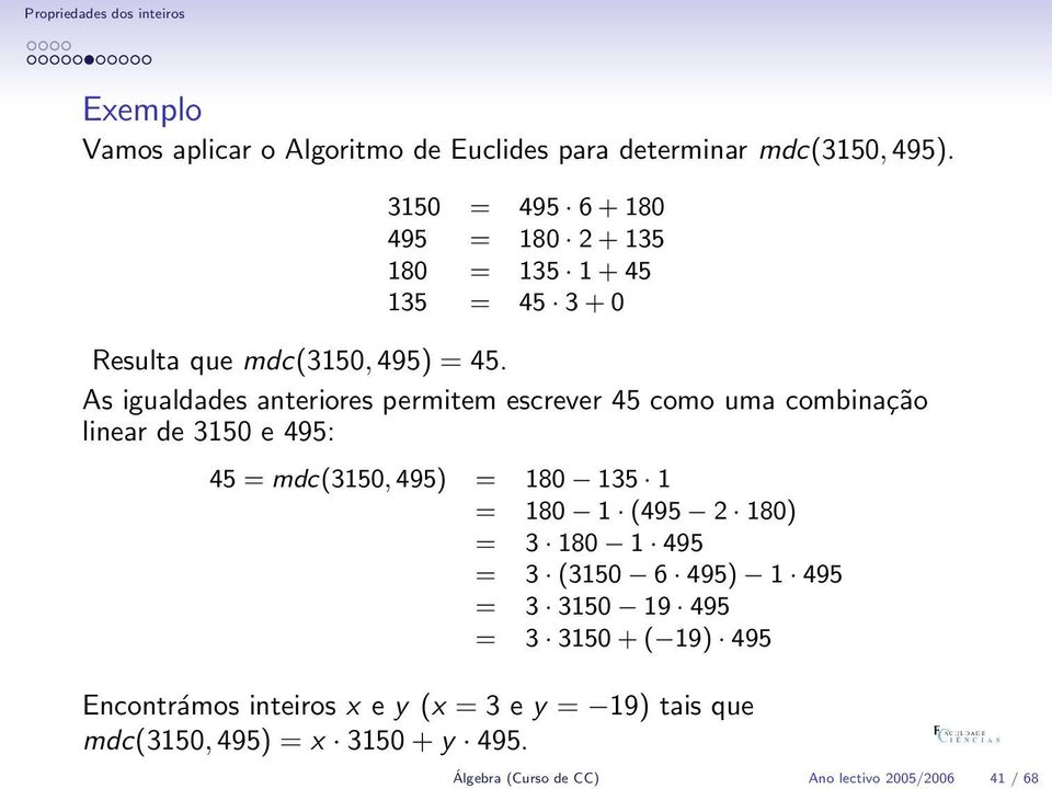 As igualdades anteriores permitem escrever 45 como uma combinação linear de 3150 e 495: 45 = mdc(3150, 495) = 180 135 1 = 180 1 (495