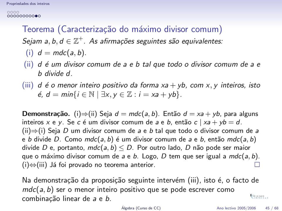 Demonstração. (i) (ii) Seja d = mdc(a, b). Então d = xa + yb, para alguns inteiros x e y. Se c é um divisor comum de a e b, então c xa + yb = d.