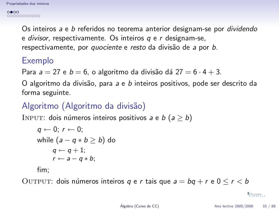 Exemplo Para a = 27 e b = 6, o algoritmo da divisão dá 27 = 6 4 + 3.