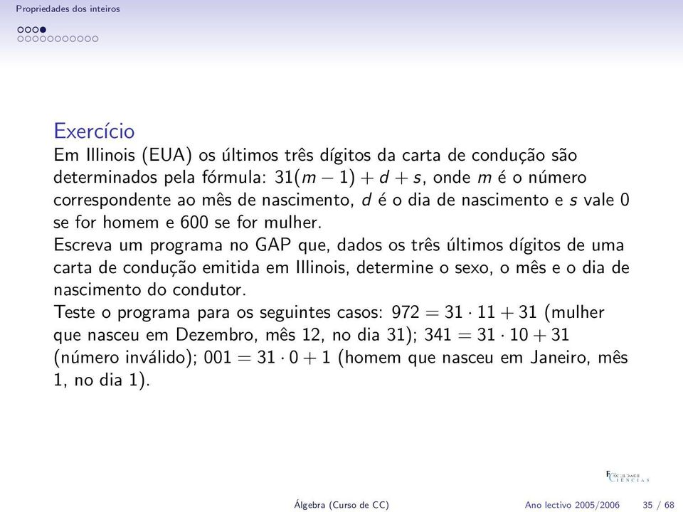 Escreva um programa no GAP que, dados os três últimos dígitos de uma carta de condução emitida em Illinois, determine o sexo, o mês e o dia de nascimento do condutor.