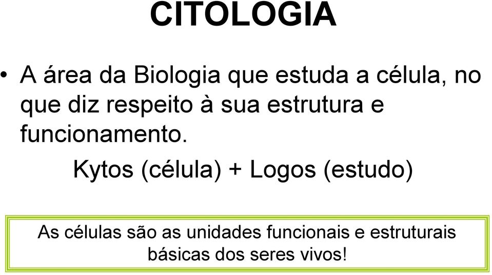 Kytos (célula) + Logos (estudo) As células são as