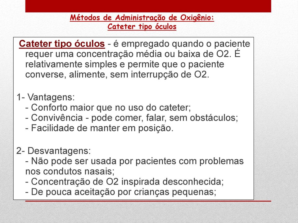 1- Vantagens: - Conforto maior que no uso do cateter; - Convivência - pode comer, falar, sem obstáculos; - Facilidade de manter em posição.