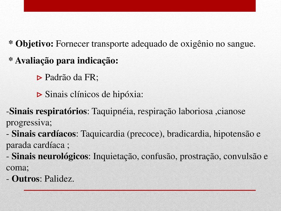 Taquipnéia, respiração laboriosa,cianose progressiva; - Sinais cardíacos: Taquicardia (precoce),