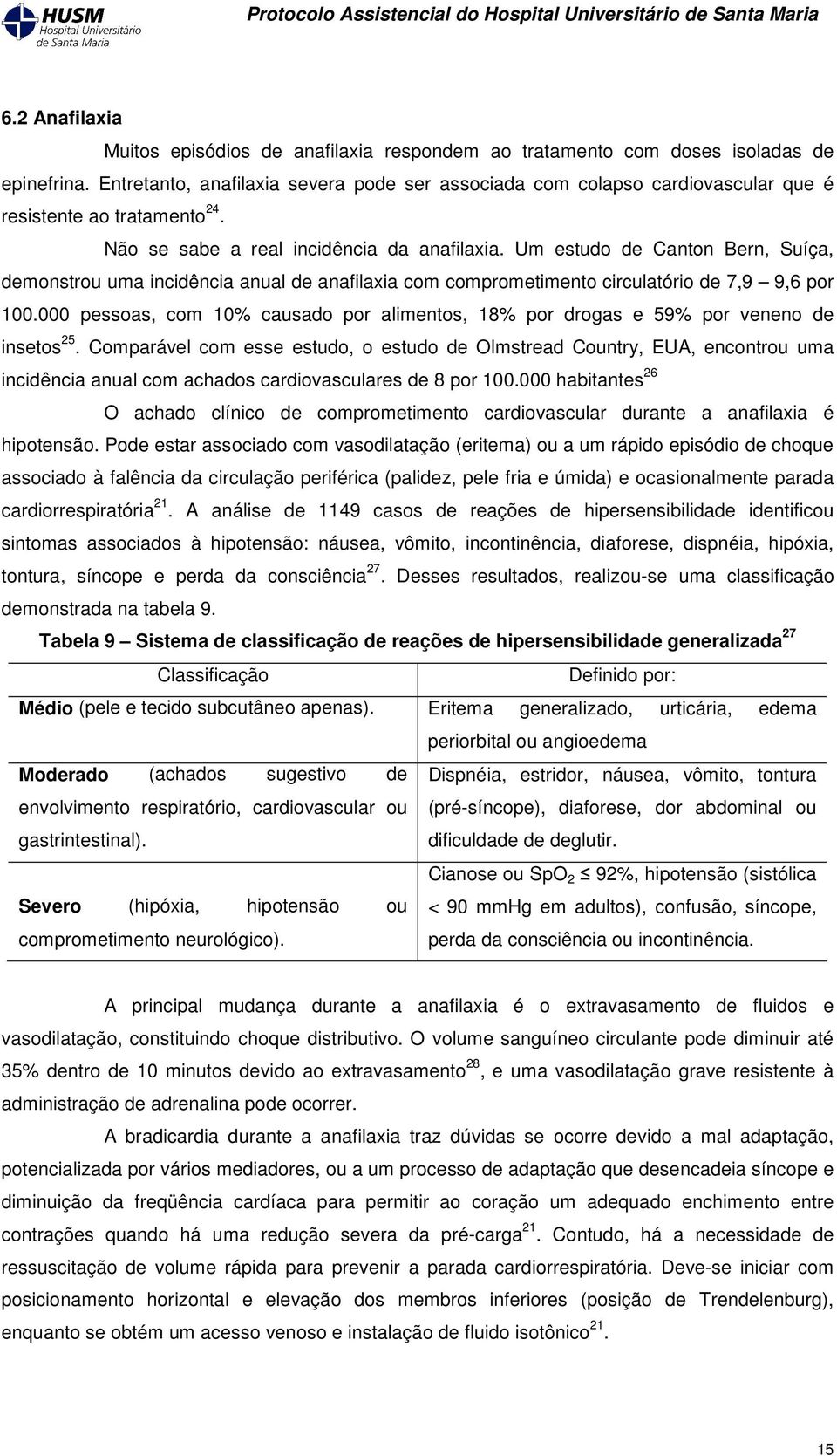 Um estudo de Canton Bern, Suíça, demonstrou uma incidência anual de anafilaxia com comprometimento circulatório de 7,9 9,6 por 100.