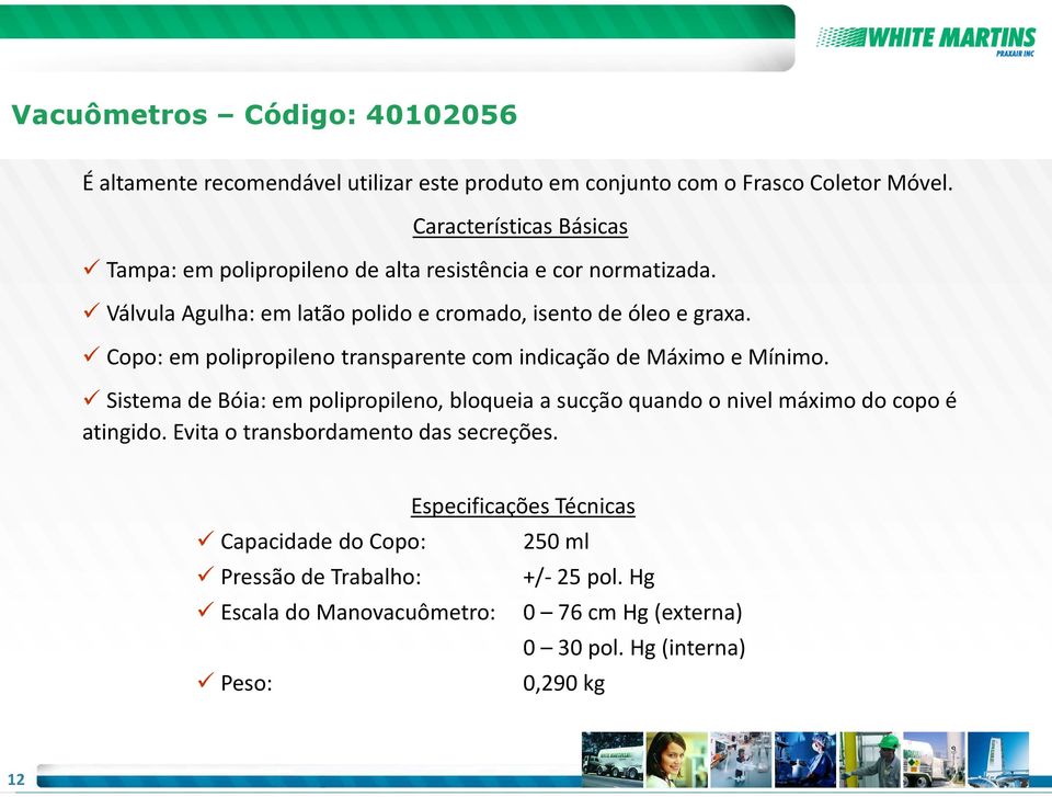 Copo: em polipropileno transparente com indicação de Máximo e Mínimo.