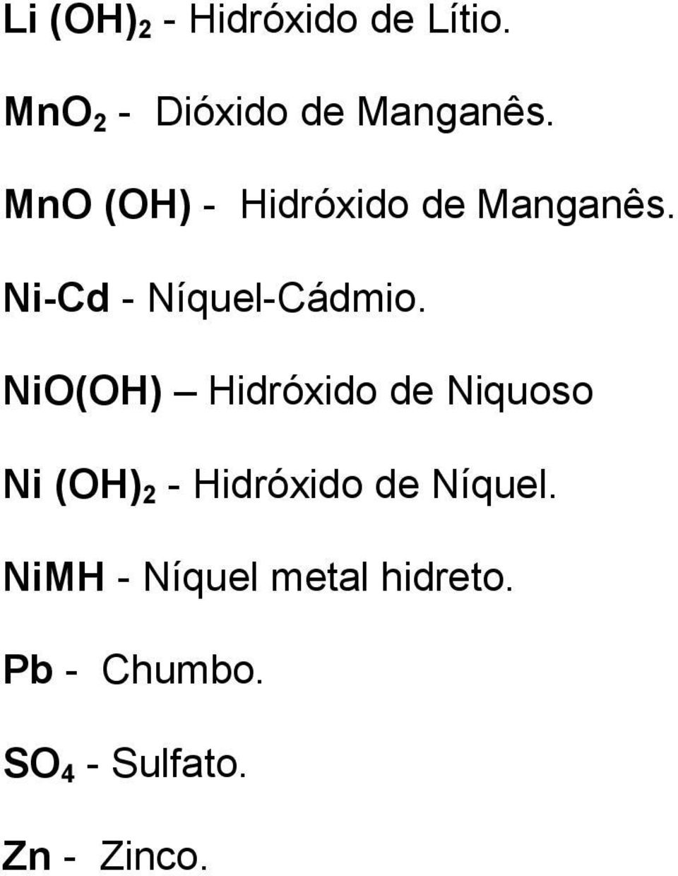 NiO(OH) Hidróxido de Niquoso Ni (OH) 2 - Hidróxido de Níquel.