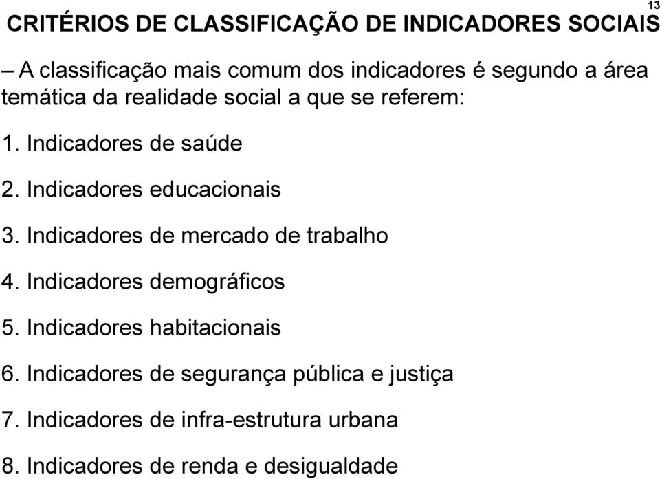 Indicadores de mercado de trabalho 4. Indicadores demográficos 5. Indicadores habitacionais 6.