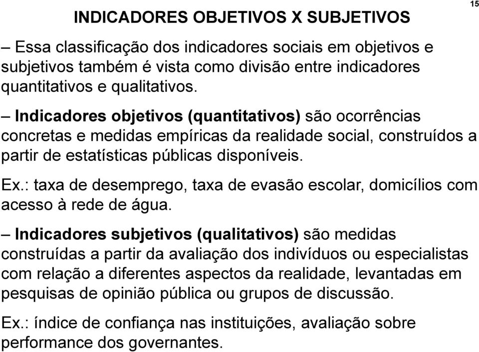 : taxa de desemprego, taxa de evasão escolar, domicílios com acesso à rede de água.