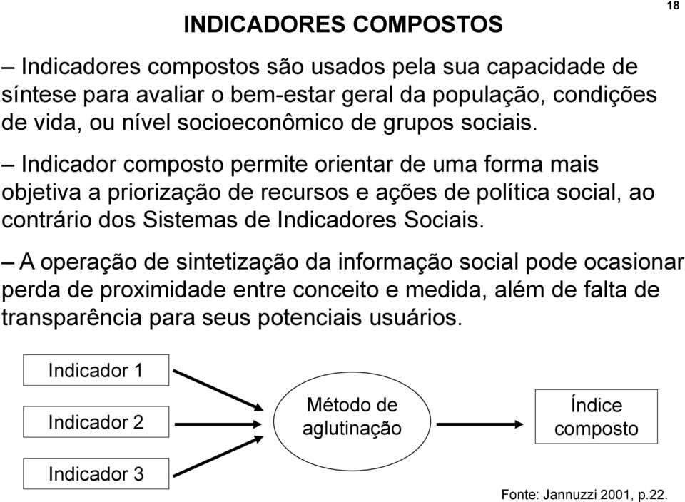 Indicador composto permite orientar de uma forma mais objetiva a priorização de recursos e ações de política social, ao contrário dos Sistemas de Indicadores