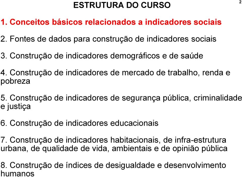 Construção de indicadores de segurança pública, criminalidade e justiça 6. Construção de indicadores educacionais 7.