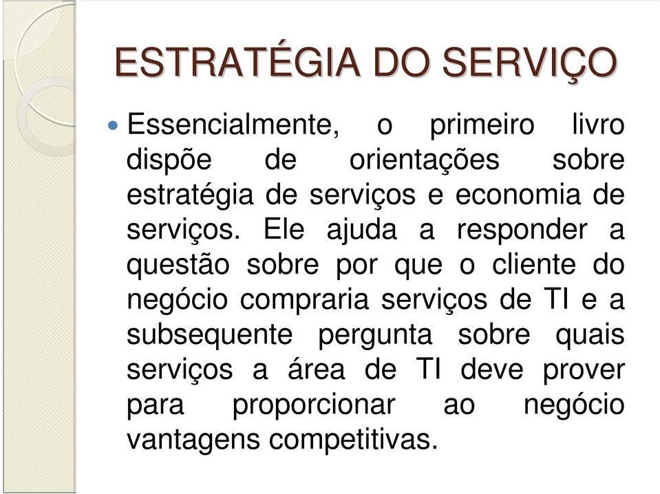 Ele ajuda a responder a questão sobre por que o cliente do negócio compraria serviços