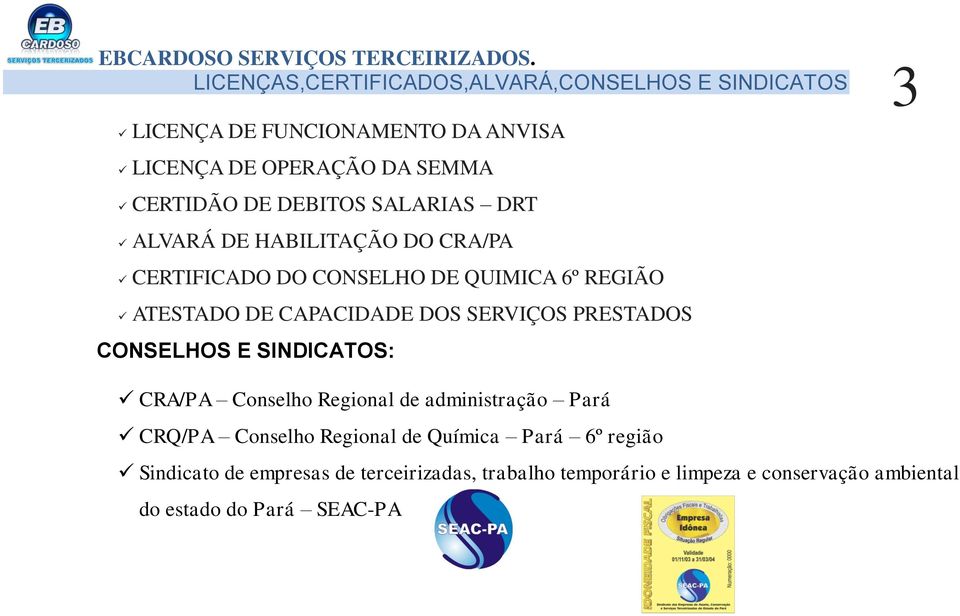 SERVIÇOS PRESTADOS CONSELHOS E SINDICATOS: CRA/PA Conselho Regional de administração Pará CRQ/PA Conselho Regional de Química