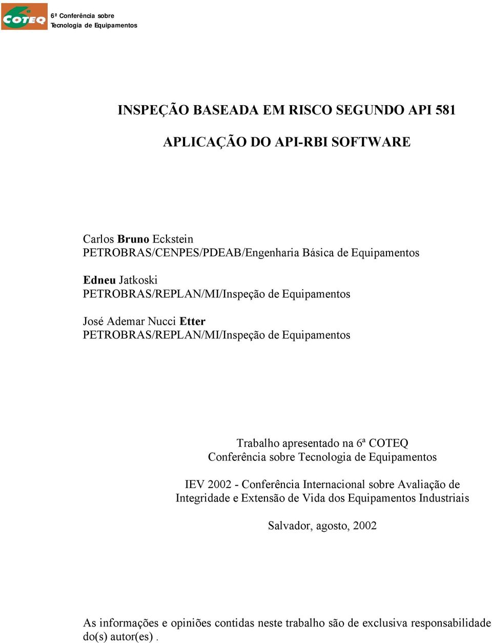 Trabalho apresentado na 6ª COTEQ Conferência sobre Tecnologia de Equipamentos IEV 2002 - Conferência Internacional sobre Avaliação de Integridade e