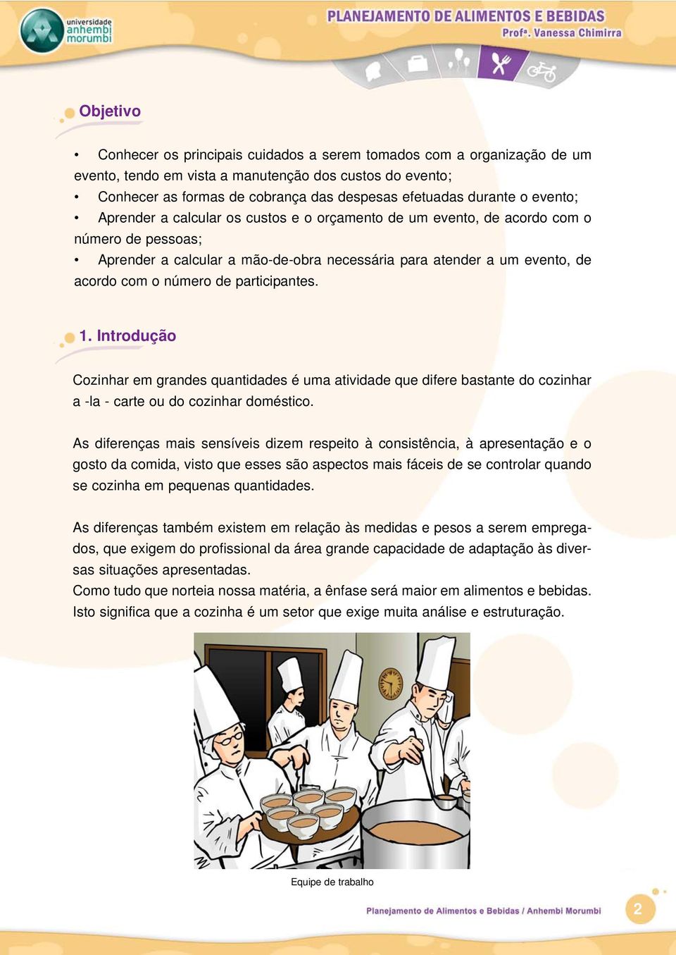 número de participantes. 1. Introdução Cozinhar em grandes quantidades é uma atividade que difere bastante do cozinhar a -la - carte ou do cozinhar doméstico.