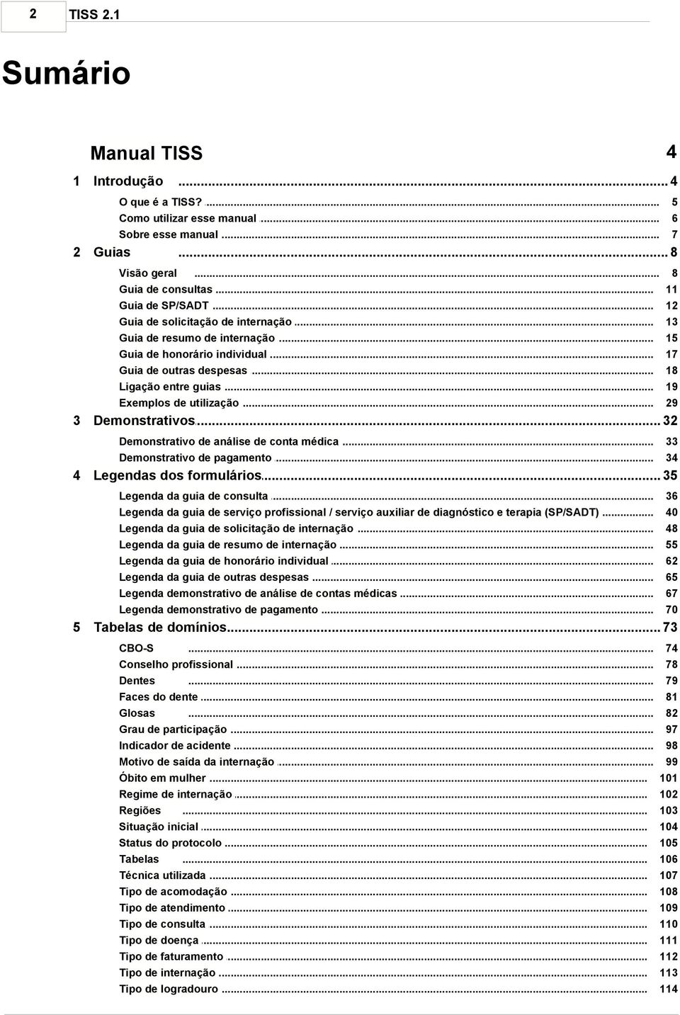 .. utilização 8 11 12 13 15 17 18 19 29 3 Demonstrativos... 32 Demonstrativo... de análise de conta médica Demonstrativo... de pagamento 33 34 4 Legendas s... formulários 35 Legenda da guia.