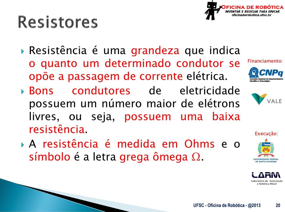 Bons condutores de eletricidade possuem um número maior de elétrons livres, ou