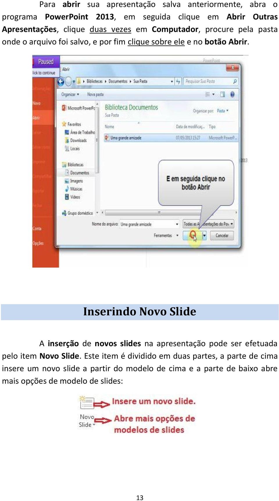 botão Abrir. Inserindo Novo Slide A inserção de novos slides na apresentação pode ser efetuada pelo item Novo Slide.