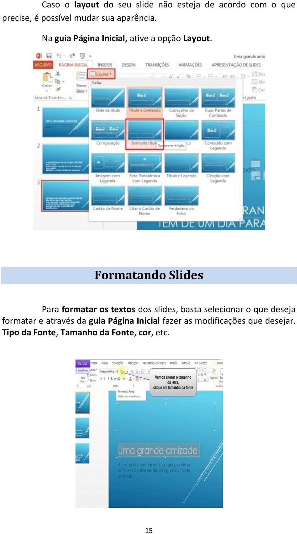 Formatando Slides Para formatar os textos dos slides, basta selecionar o que deseja
