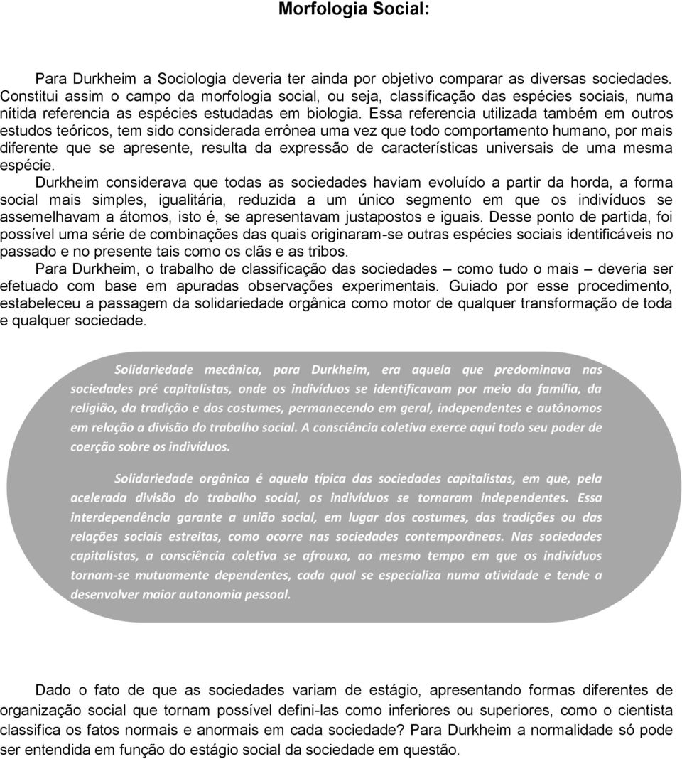 Essa referencia utilizada também em outros estudos teóricos, tem sido considerada errônea uma vez que todo comportamento humano, por mais diferente que se apresente, resulta da expressão de