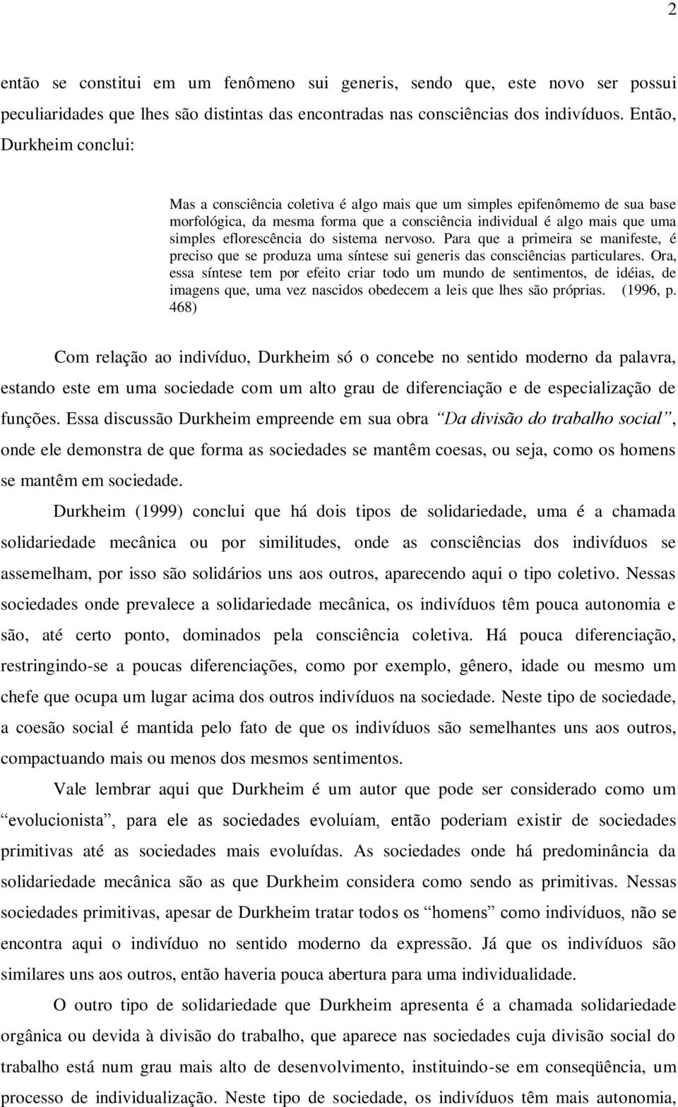 eflorescência do sistema nervoso. Para que a primeira se manifeste, é preciso que se produza uma síntese sui generis das consciências particulares.