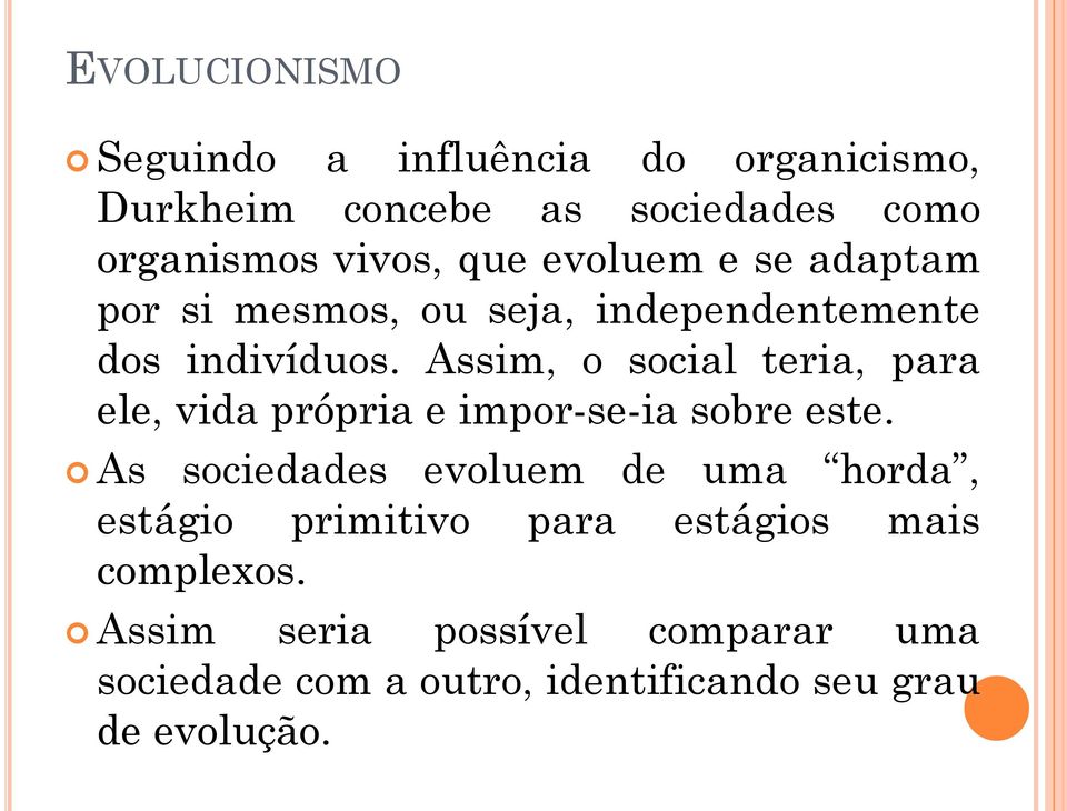 Assim, o social teria, para ele, vida própria e impor-se-ia sobre este.