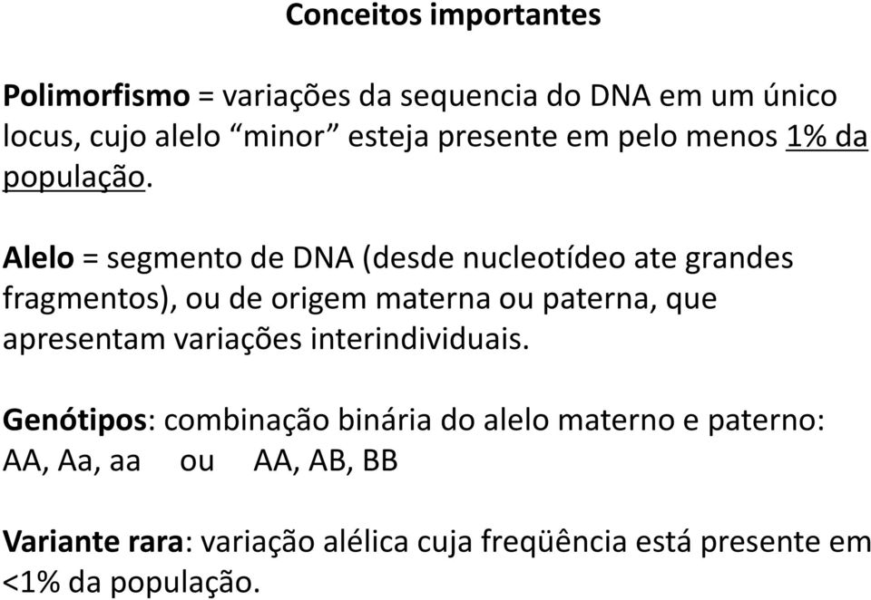 Alelo = segmento de DNA (desde nucleotídeo ate grandes fragmentos), ou de origem materna ou paterna, que