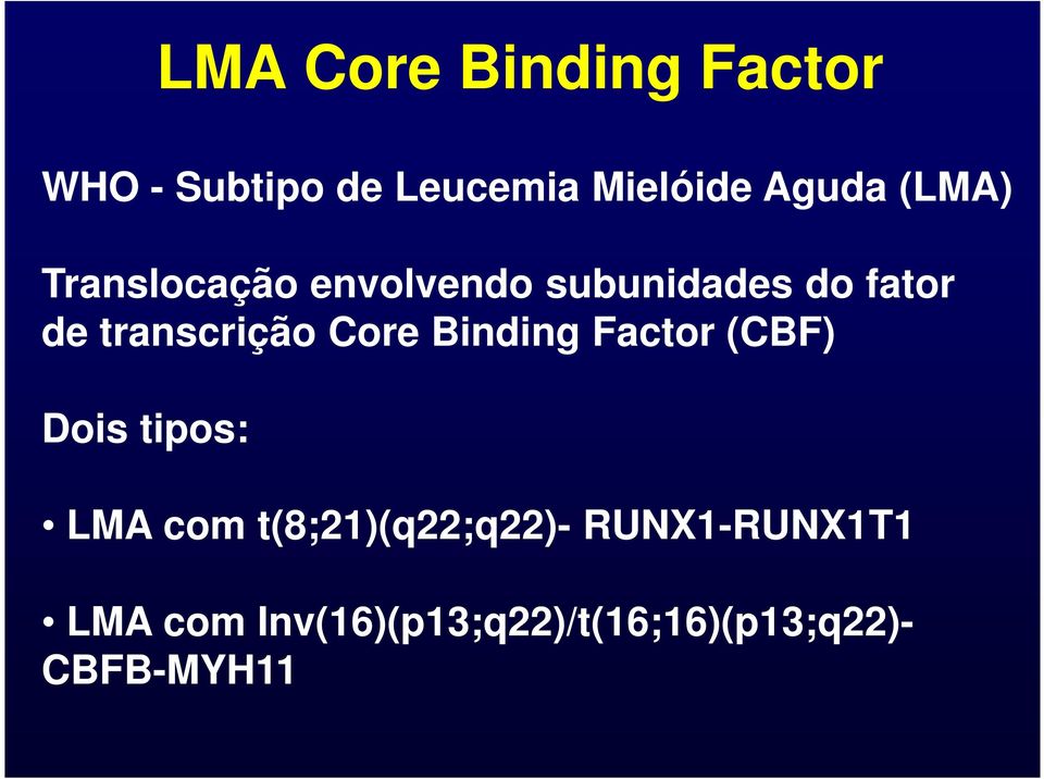 Core Binding Factor (CBF) Dois tipos: LMA com t(8;21)(q22;q22)-