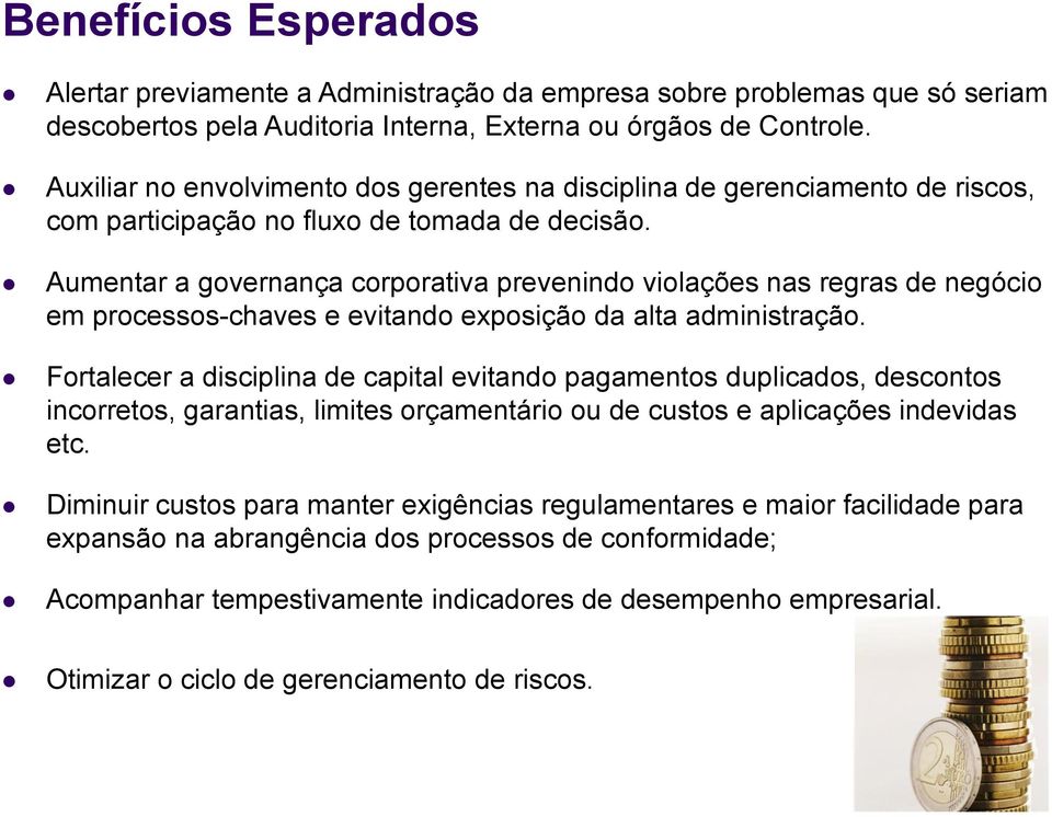 Aumentar a governança corporativa prevenindo violações nas regras de negócio em processos-chaves e evitando exposição da alta administração.