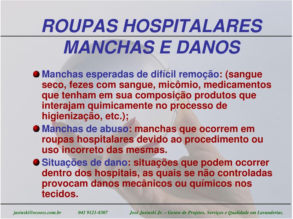 ); Manchas de abuso: manchas que ocorrem em roupas hospitalares devido ao procedimento ou uso incorreto das mesmas.