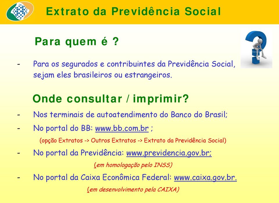 br ; (opção Extratos -> Outros Extratos -> Extrato da Previdência Social) - No portal da Previdência: www.