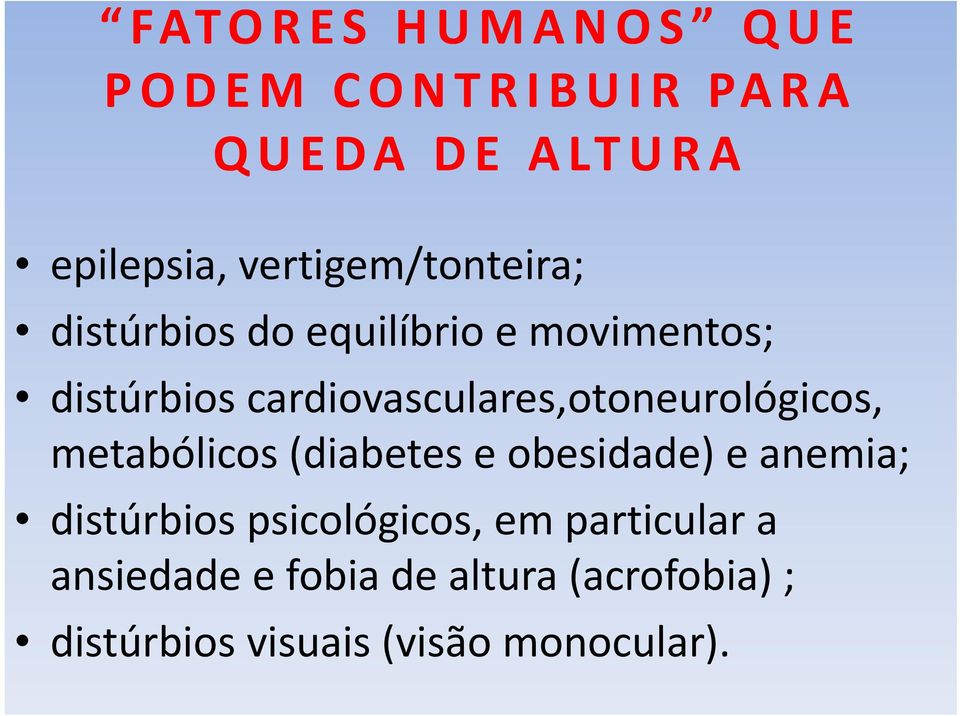 cardiovasculares,otoneurológicos, metabólicos (diabetes e obesidade) e anemia;