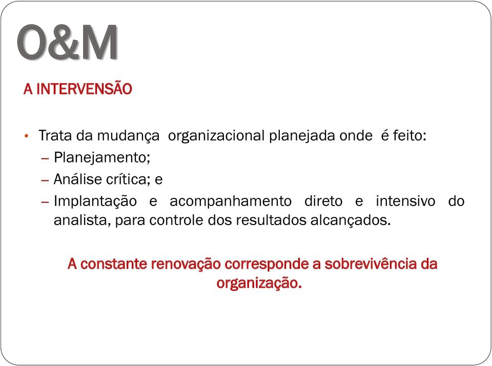 acompanhamento direto e intensivo do analista, para controle dos