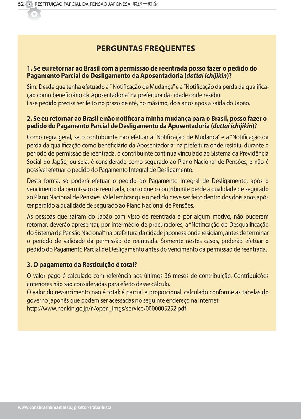 Desde que tenha efetuado a Notificação de Mudança e a Notificação da perda da qualificação como beneficiário da Aposentadoria na prefeitura da cidade onde residiu.