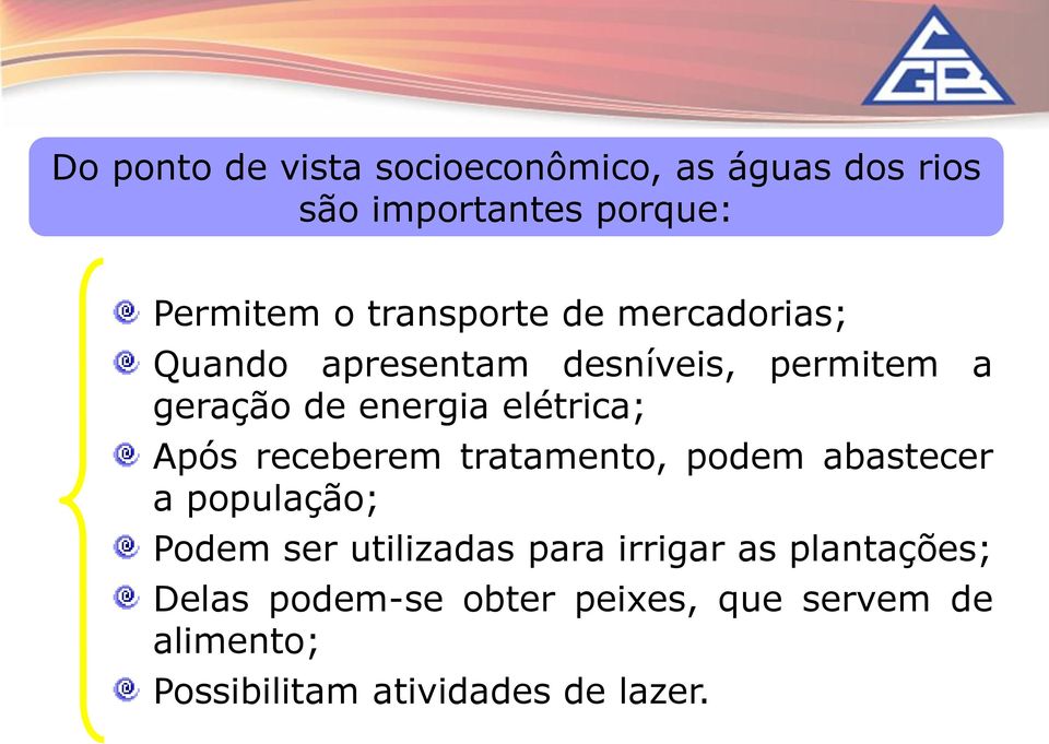 elétrica; Após receberem tratamento, podem abastecer a população; Podem ser utilizadas para