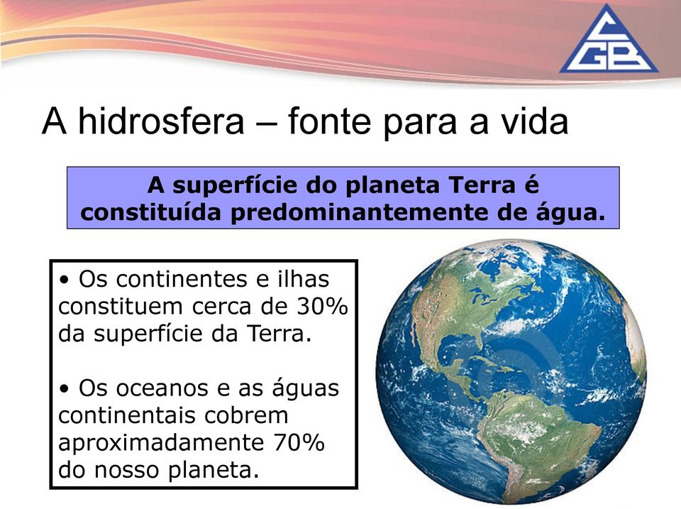 Os continentes e ilhas constituem cerca de 30% da superfície