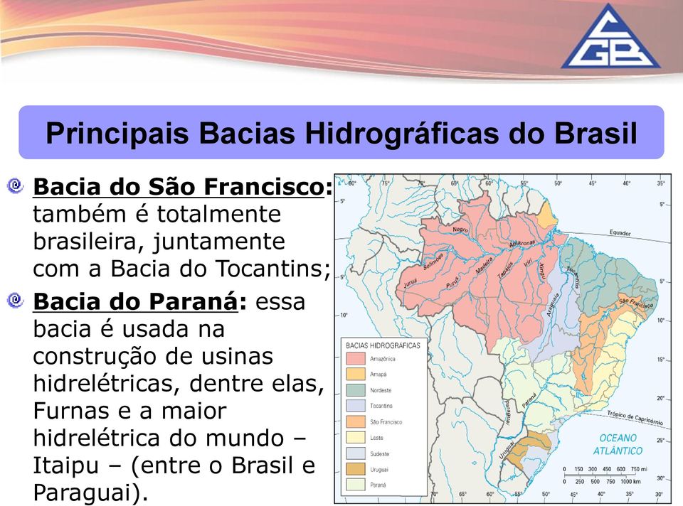 Paraná: essa bacia é usada na construção de usinas hidrelétricas, dentre