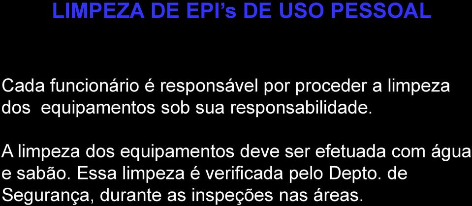 A limpeza dos equipamentos deve ser efetuada com água e sabão.