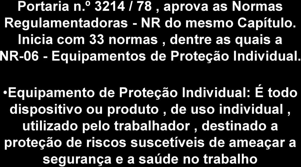 Equipamento de Proteção Individual: É todo dispositivo ou produto, de uso individual,