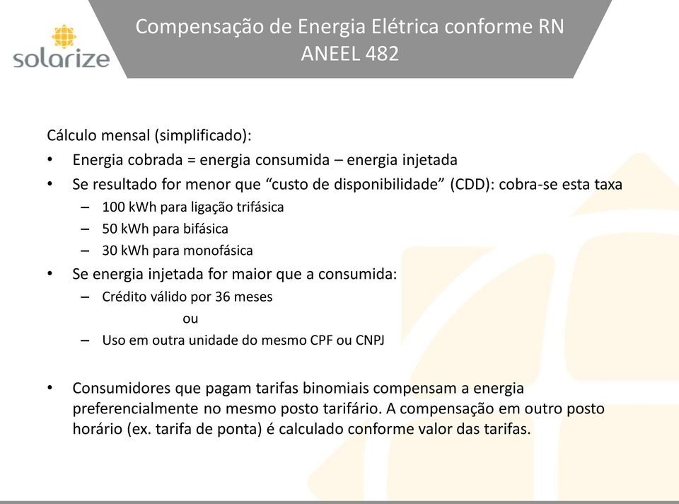 injetada for maior que a consumida: Crédito válido por 36 meses ou Uso em outra unidade do mesmo CPF ou CNPJ Consumidores que pagam tarifas binomiais