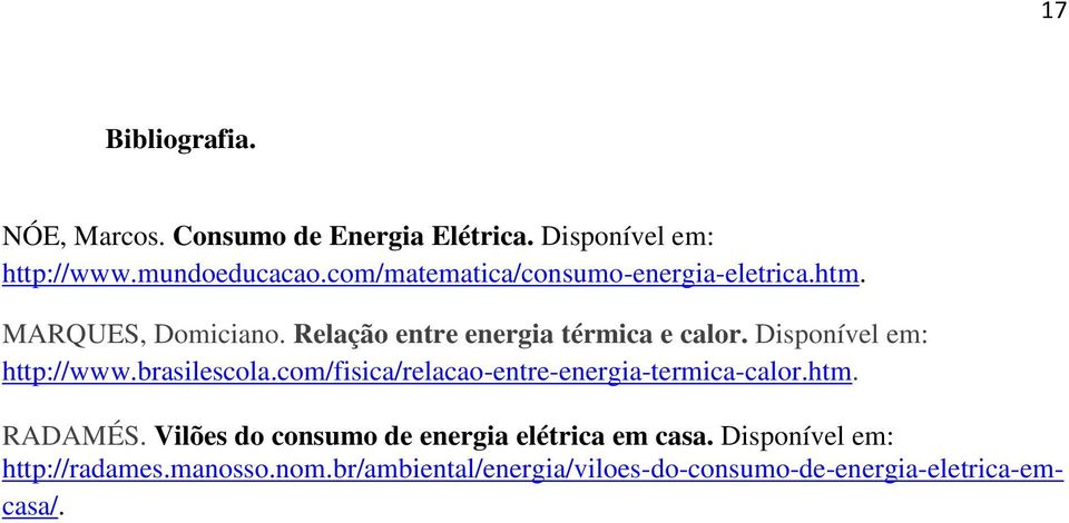 Disponível em: http://www.brasilescola.com/fisica/relacao-entre-energia-termica-calor.htm. RADAMÉS.