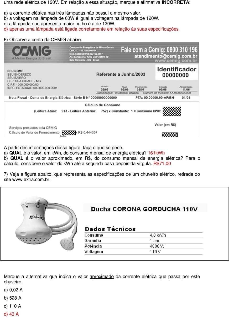 ) Observe a conta da CEMIG abaixo. A partir das informações dessa figura, faça o que se pede. a) QUAL é o valor, em kwh, do consumo mensal de energia elétrica?