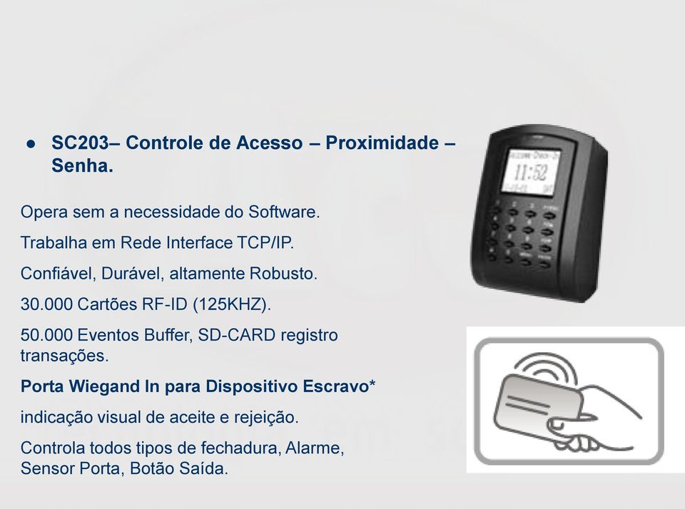 000 Cartões RF-ID (125KHZ). 50.000 Eventos Buffer, SD-CARD registro transações.