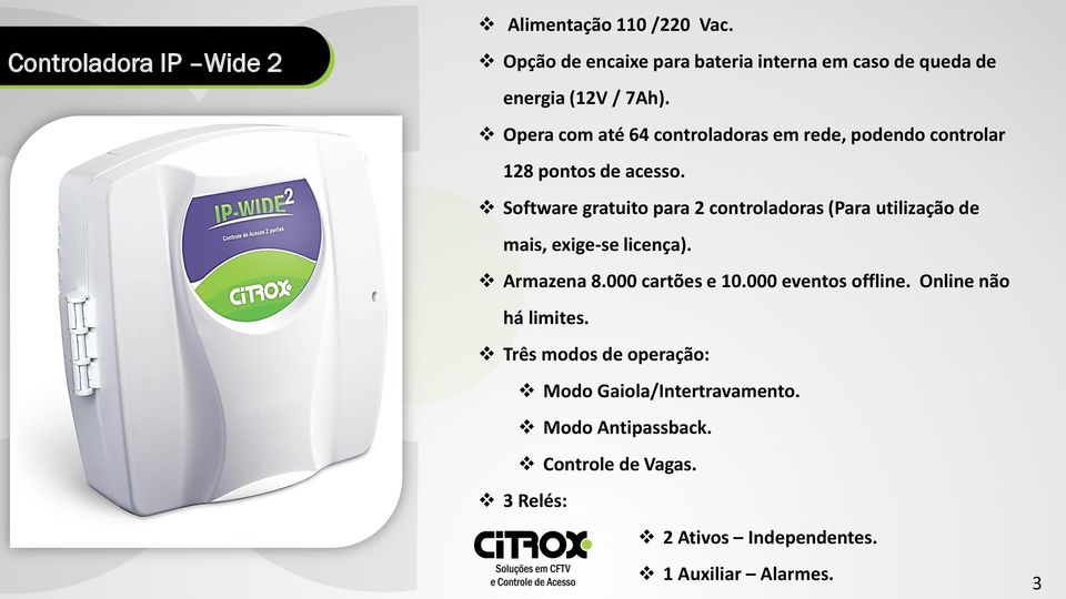 Software gratuito para 2 controladoras (Para utilização de mais, exige-se licença). Armazena 8.000 cartões e 10.