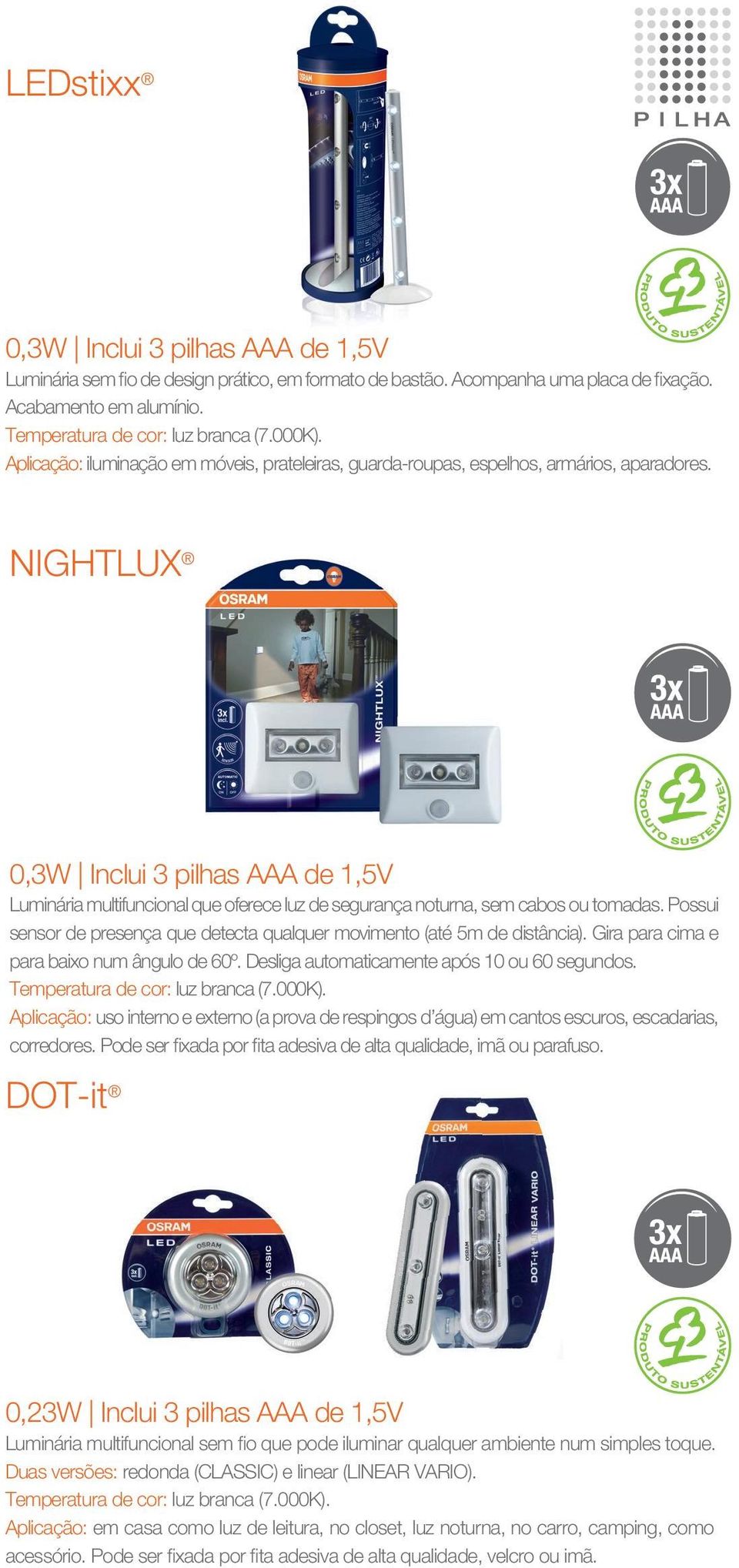 NIGHTLUX 0,3W Inclui 3 pilhas AAA de 1,5V Luminária multifuncional que oferece luz de segurança noturna, sem cabos ou tomadas.