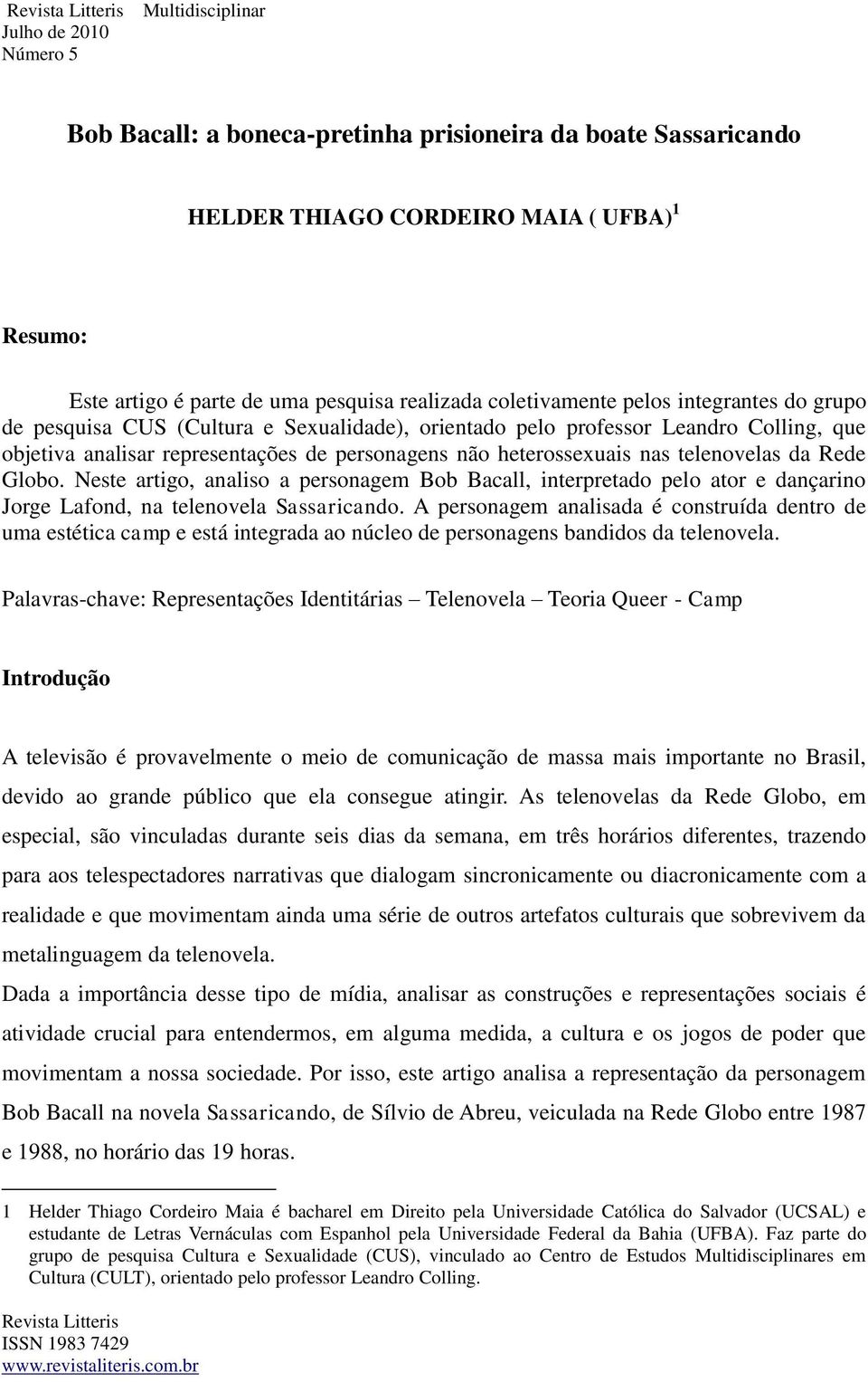 Neste artigo, analiso a personagem Bob Bacall, interpretado pelo ator e dançarino Jorge Lafond, na telenovela Sassaricando.